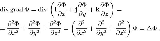 \begin{displaymath}\begin{array}{l} {\rm div}\,{\rm grad}\,\Phi = {\rm div}\,\le...
...tial^2 }{\partial z^2}} \right)\Phi = \Delta\Phi\ . \end{array}\end{displaymath}
