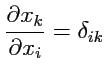 $ \displaystyle{\frac{\partial x_k}{\partial x_i}}=\delta_{ik}$
