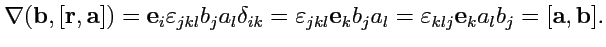 $\displaystyle \nabla({\mathbf b},[{\mathbf r},{\mathbf a}]) = {\mathbf e}_i\var...
...}_kb_ja_l
= \varepsilon_{klj}{\mathbf e}_ka_lb_j = [{\mathbf a},{\mathbf b}].
$