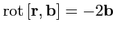 $ {\rm rot}\,[{\mathbf r},{\mathbf b}]=-2{\mathbf b}$