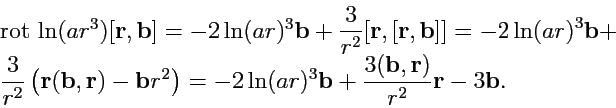 \begin{displaymath}
\begin{array}{l}
{\rm rot}\,\ln(ar^3)[{\mathbf r},{\mathbf b...
...hbf b},{\mathbf r})}{r^2}}{\mathbf r}-3{\mathbf b}.
\end{array}\end{displaymath}
