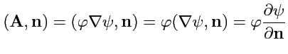 $\displaystyle ({\mathbf A},{\mathbf n})=(\varphi\nabla\psi,{\mathbf n})=\varphi...
...i,{\mathbf n})=\varphi\displaystyle{\frac{\partial \psi}{\partial {\mathbf n}}}$