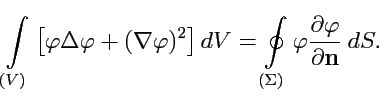 $\displaystyle \int\limits_{(V)}\left[\varphi\Delta\varphi + (\nabla\varphi)^2 \...
...Sigma)}\varphi\displaystyle{\frac{\partial \varphi}{\partial {\mathbf n}}}\ dS.$