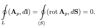 $\displaystyle \oint\limits_{L}({\mathbf A}_p,d{\mathbf l}) = \oint\limits_{(S)}({\rm rot}\,{\mathbf A}_p,d{\mathbf S}) = 0.$