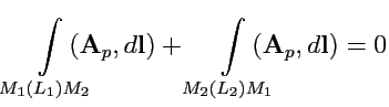 $\displaystyle \int\limits_{M_1(L_1)M_2}\hspace{-1em} ({\mathbf A}_p,d{\mathbf l}) + \int\limits_{M_2(L_2)M_1}\hspace{-1em} ({\mathbf A}_p,d{\mathbf l}) = 0$