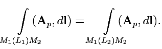 $\displaystyle \int\limits_{M_1(L_1)M_2}\hspace{-1em} ({\mathbf A}_p,d{\mathbf l}) = \int\limits_{M_1(L_2)M_2} \hspace{-1em}({\mathbf A}_p,d{\mathbf l}).$