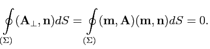 $\displaystyle \oint\limits_{(\Sigma)}({\mathbf A}_\perp,{\mathbf n})dS = \oint\limits_{(\Sigma)}({\mathbf m},{\mathbf A})({\mathbf m},{\mathbf n})dS=0.$