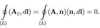 $\displaystyle \oint\limits_{(L)}({\mathbf A}_\parallel,d{\mathbf l}) = \oint\limits_{(L)}({\mathbf A},{\mathbf n})({\mathbf n},d{\mathbf l}) = 0.$