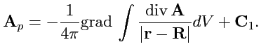 $\displaystyle {\mathbf A}_p = -\displaystyle{\frac{1}{4\pi}}{\rm grad}\,\int\di...
...{{\rm div}\,{\mathbf A}}{\vert{\mathbf r}-{\mathbf R}\vert}}dV + {\mathbf C}_1.$