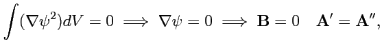 $\displaystyle \int(\nabla\psi^2)dV = 0\;\Longrightarrow\; \nabla\psi=0\; \Longrightarrow\; {\mathbf B}=0 \quad {\mathbf A}'={\mathbf A}'',$