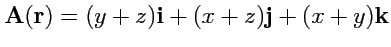 $ {\mathbf A}({\mathbf r})=(y+z){\mathbf i} + (x+z){\mathbf j} + (x+y){\mathbf k}$