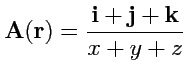 $ {\mathbf A}({\mathbf r})=\displaystyle{\frac{{\mathbf i}+{\mathbf j}+{\mathbf k}}{x+y+z}}$