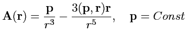 $ {\mathbf A}({\mathbf r})=\displaystyle{\frac{{\mathbf p}}{r^3}}-\displaystyle{\frac{3({\mathbf p},{\mathbf r}){\mathbf r}}{r^5}},\quad {\mathbf p}=Const$
