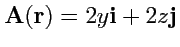$ {\mathbf A}({\mathbf r})=2y{\mathbf i}+2z{\mathbf j}$
