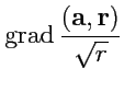 $ {\rm grad}\,\displaystyle{\frac{({\mathbf a},{\mathbf r})}{\sqrt{r}}}$