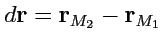 $ d{\mathbf r}={\mathbf r}_{M_2}-{\mathbf r}_{M_1}$