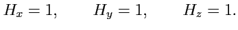 $\displaystyle H_x = 1,\qquad H_y = 1,\qquad H_z=1.$