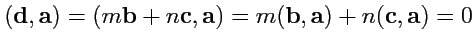 $ ({\mathbf d},{\mathbf a})=(m{\mathbf b} +n{\mathbf c},{\mathbf a})=m({\mathbf b},{\mathbf a})+n({\mathbf c},{\mathbf a})=0$