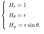 $\displaystyle \left\{\begin{array}{l} H_r = 1\\ [0.5em] H_\theta = r\\ [0.5em] H_\varphi = r\sin\theta.\\ \end{array} \right.$