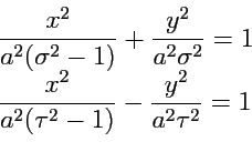 \begin{displaymath}\begin{array}{l} \displaystyle{\frac{x^2}{a^2(\sigma^2-1)}} +...
...2-1)}} - \displaystyle{\frac{y^2}{a^2\tau^2}} = 1\\ \end{array}\end{displaymath}